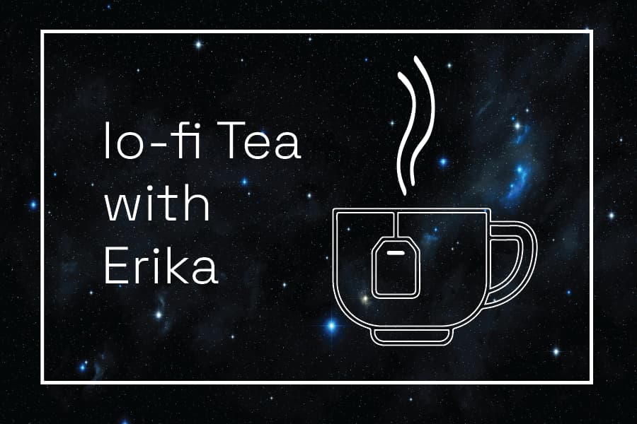 lo-fi Tea with Erika